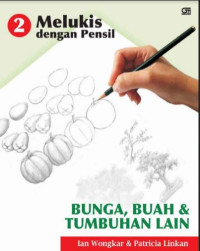 Image of Melukis Dengan Pencil 2 : Bunga, Buah dan Tumbuhan Lain